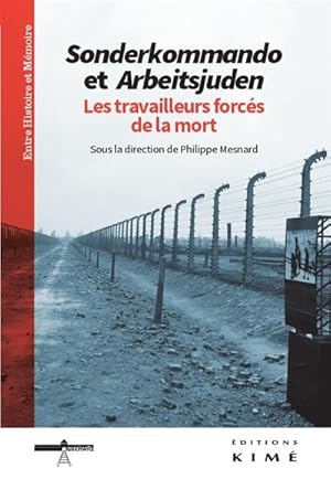 Sonderkommando et Arbeitsjuden : les travailleurs forcés de la mort