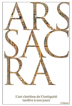 Ars Sacra. l'Art chrétien de l'Antiquité tardive a nos jours.