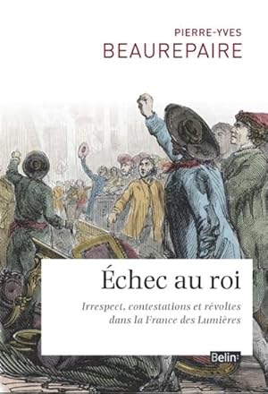 Échec au roi. Irrespect, contestations et révoltes dans la France des Lumières