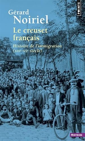 Le creuset français. Histoire de l'immigration. XIXe-XXe siècles