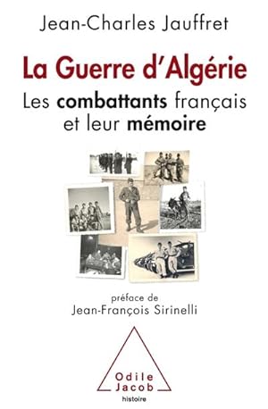 La guerre d'Algérie. Les combattants français et leur mémoire