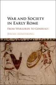 War and Society in Early Rome: From Warlords to Generals