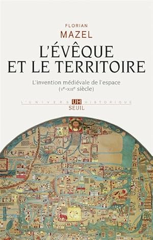 L'évêque et le territoire : L'invention médiévale de l'espace (Ve-XIIIe siècle)