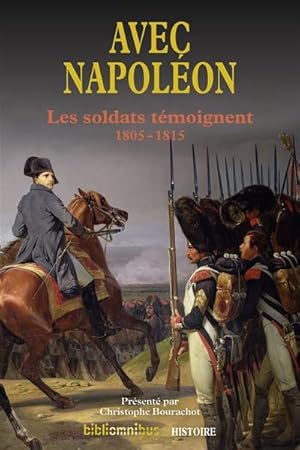 Avec Napoléon. Les soldats témoignent. 1805-1815