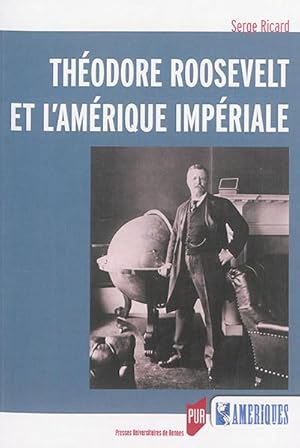 Theodore Roosevelt et l'Amerique imperiale
