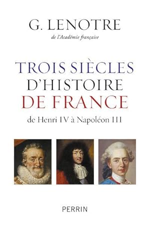 Trois siècles d'histoire de France : de Henri IV à Napoléon III