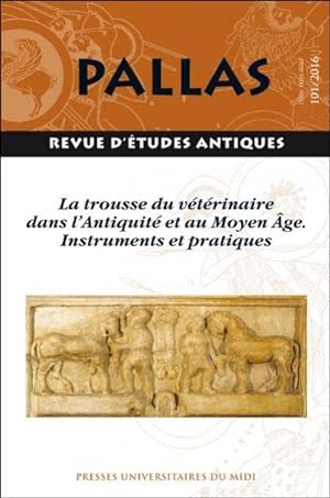 Pallas, n° 101. La trousse du vétérinaire dans l'Antiquité et au Moyen Age. Instruments et pratiques