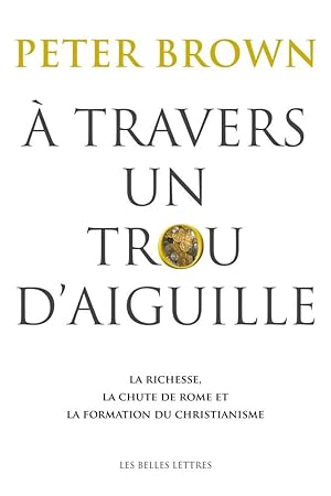 À travers un trou d'aiguille. La richesse, la chute de Rome et la formation du christianisme