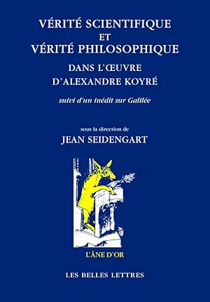 Vérité scientifique et vérité philosophique dans l'?uvre d'Alexandre Koyré. Suivi d'un inédit sur...