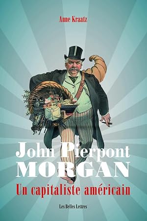 John Pierpont Morgan. Un capitaliste américain