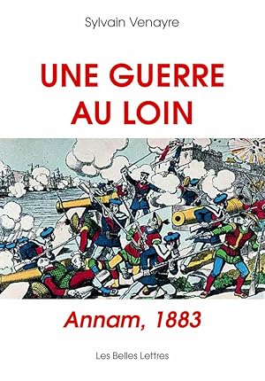 Une guerre au loin. Annam, 1883.