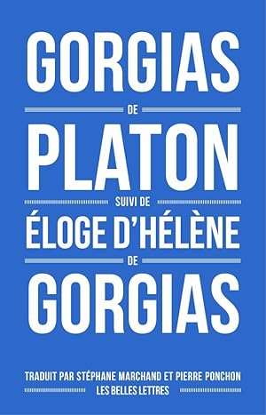 Gorgias de Platon, suivi d'Eloge d'Hélène de Gorgias