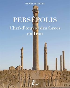 Persépolis. Chef-d  uvre des Grecs en Iran