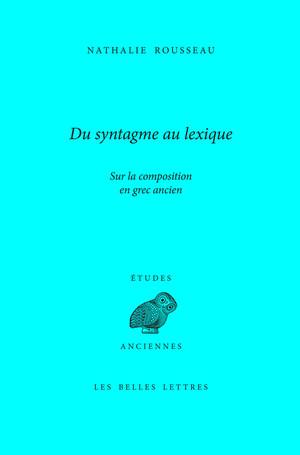 Du syntagme au lexique. Sur la composition en grec ancien