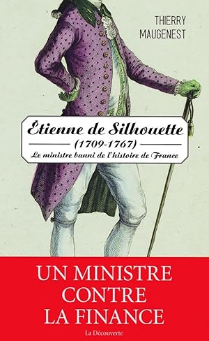 Étienne de Silhouette (1709-1767).Le monistre banni de l'histoire de France.