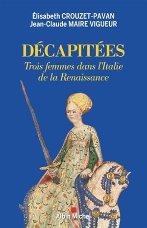 Décapitées: Trois femmes dans l'Italie de la Renaissance