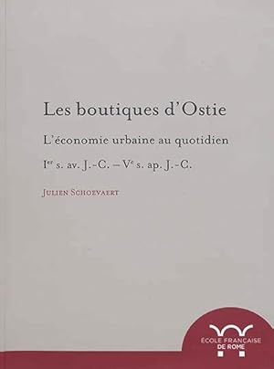 Les Boutiques d'Ostie. l'Économie Urbaine au Quotidien : Ier S. Av. J.-C. Ve Ap. J.-C.