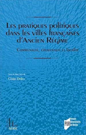 Les pratiques politiques dans les villes françaises d'Ancien Régime: Communauté, citoyenneté et l...