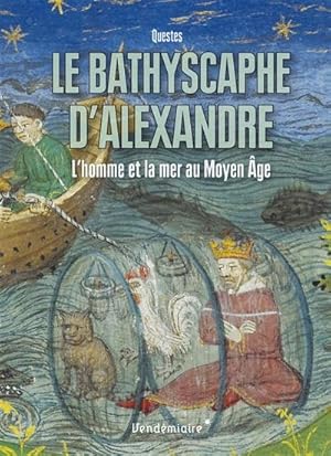 Le Bathyscaphe d Alexandre. L homme et la mer au Moyen Âge