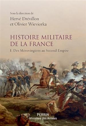 Histoire militaire de la France Tome 1 : Des Mérovingiens au Second Empire