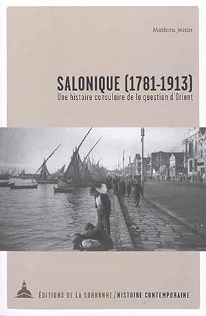 Salonique (1781-1913). Une histoire consulaire de la question d?Orient