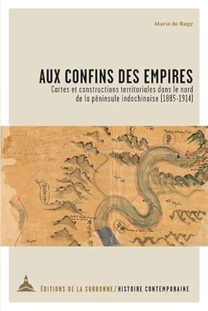 Aux confins des Empires. Cartes et constructions territoriales dans le nord de la péninsule Indoc...