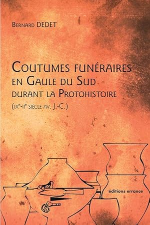 Coutumes funeraires en Gaule du sud durant la Protohistoire (IXe-IIe siècle av. J.-C.).