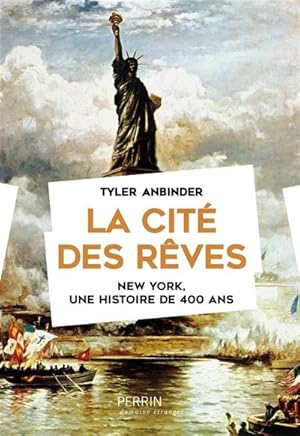 La cité des rêves. New York, une histoire de 400 ans.