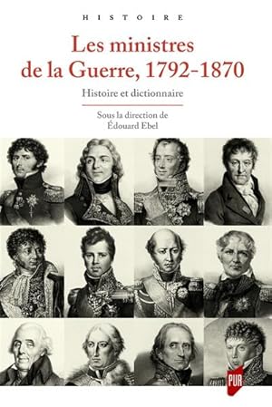 Ministres de la guerre, 1792-1870: Histoire et dictionnaire