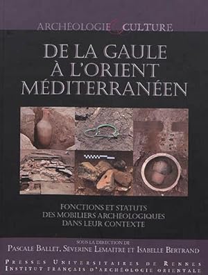 De la Gaule à l'Orient méditerranéen: Fonctions et statuts des mobiliers archéologiques dans leur...