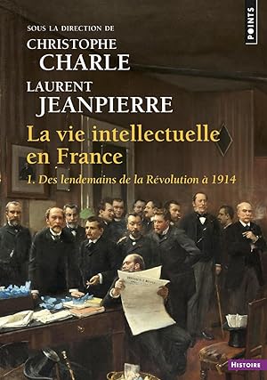 La Vie intellectuelle en France. Tome 01 Des lendemains de la Révolution à 1914 (1)