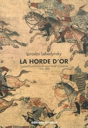 La Horde d'Or : Conquête mongole et "joug tatar" en Europe 1236-1502