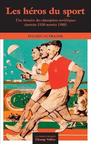 Les héros du sport. Une histoire des champions soviétiques (années 1930-années 1980)