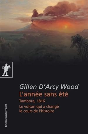 L'année sans été. Tambora, 1816, le volcan qui a changé le cours de l'histoire.