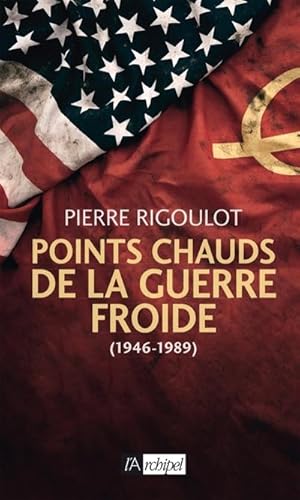 Points chauds de la guerre froide (1945-1980) (Essais, documents)