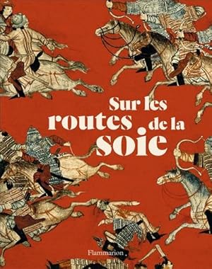 Sur les routes de la soie : peuples, cultures, paysages