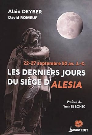 Les derniers jours du siège d'Alesia: 22-27 septembre 52 av. J.-C. Préface de Yann Le Bohec