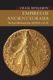 Empires of Ancient Eurasia: The First Silk Roads Era, 100 BCE - 250 CE