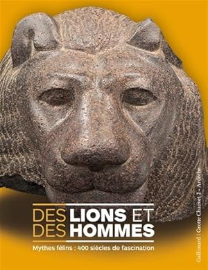 Des lions et des hommes: Mythes félins : 400 siècles de fascination