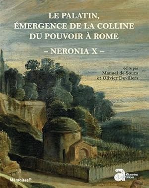 Neronia X : Le Palatin, émergence de la colline du pouvoir à Rome, de la mort d'Auguste au règne ...