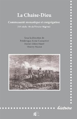 La Chaise-Dieu : Communauté monastique et congrégation (XIe siècle - fin de l'Ancien Régime)