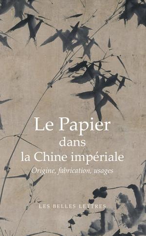 Le papier dans la Chine impériale: Origines, fabrication, usages