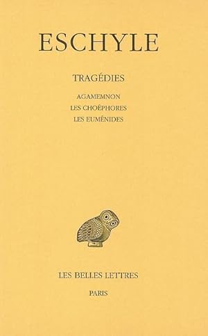 Tragédies, Tome II : Agamemnon. Les Choéphores. Les Euménides.