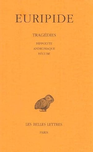 Tragédies. Tome II : Hippolyte. Andromaque. Hécube