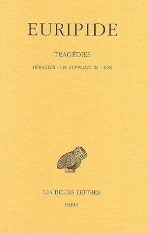 Tragédies. Tome III : Héraclès. Les Suppliantes. Ion