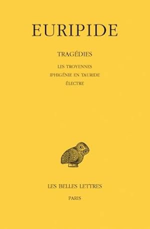 Tragédies - Tome IV Les Troyennes. - Iphigénie en Tauride. - Electre