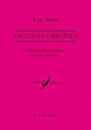 Sauvages origines. Mythes et rites sacrificiels en Grèce ancienne.