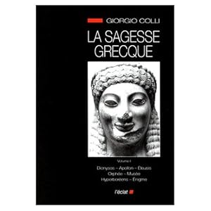 LA SAGESSE GRECQUE T.1 ; DIONYSOS, APOLLON, ELEUSIS, ORPHEE, MUSEE, HYPERBOREENS, ENIGME