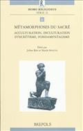 Métamorphoses du sacré Acculturation, inculturation, syncrétisme, fondamentalisme