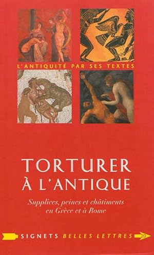 Torturer à l'Antique. Supplices, peines et châtiments en Grèce et à Rome.